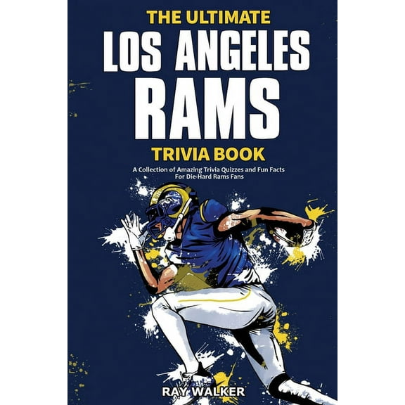 The Ultimate Los Angeles Rams Trivia Book: A Collection of Amazing Trivia Quizzes and Fun Facts for Die-Hard Rams Fans!, (Paperback)