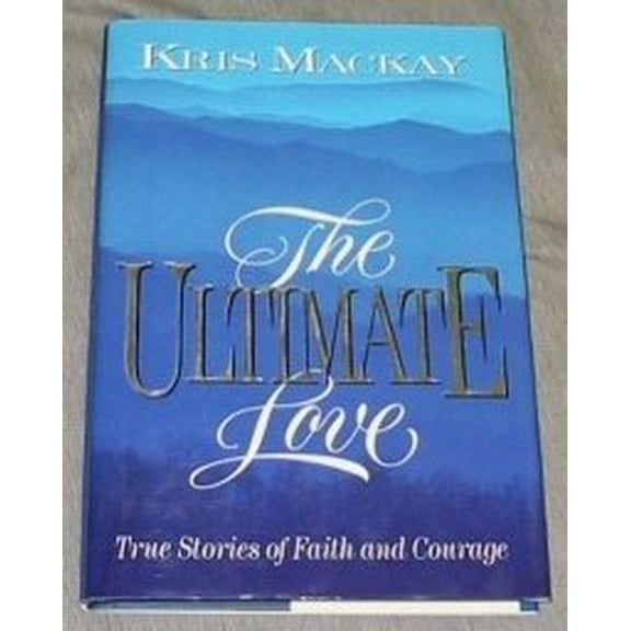 Pre-Owned The Ultimate Love: True Stories of Faith and Courage (Hardcover) 0884949265 9780884949268
