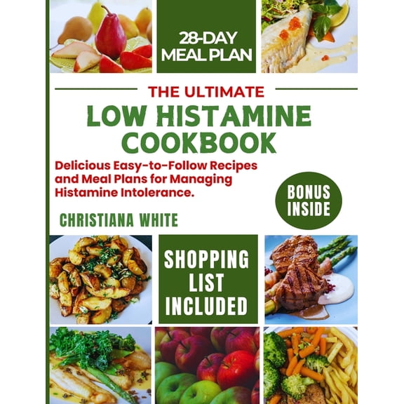 The Ultimate Low Histamine Cookbook: Delicious Easy-to-Follow Recipes and Meal Plans for Managing Histamine Intolerance., (Paperback)