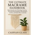 thumbnail image 1 of The Ultimate Macrame Handbook: Mastering the Art of Knotting, Creating Stunning Wall Hangings, Plant Hangers, Jewelry, a, (Paperback), 1 of 1