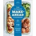 thumbnail image 1 of The Ultimate Make-Ahead Cookbook: 125 Delicious, Family-Friendly Freezer Meals to Prep Now and Enjoy Later, (Paperback), 1 of 1