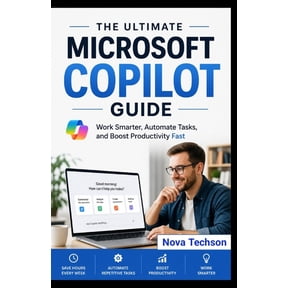 The Ultimate Microsoft Copilot Guide: Work Smarter, Automate Tasks, and Boost Productivity in Days (No Experience Needed, (Paperback)