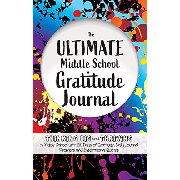 Pre-Owned The Ultimate Middle School Gratitude Journal: Thinking Big and Thriving in Middle School with 100 Days of Gratitude, Daily Journal Prompts and Inspira (Paperback) 1952016207 9781952016202