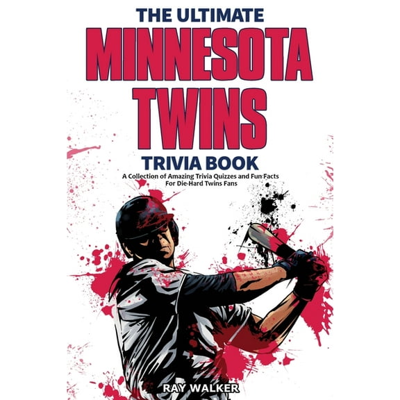 The Ultimate Minnesota Twins Trivia Book: A Collection of Amazing Trivia Quizzes and Fun Facts for Die-Hard Twins Fans!, (Paperback)