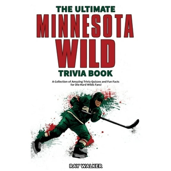 Pre-Owned The Ultimate Minnesota Wild Trivia Book: A Collection of Amazing Trivia Quizzes and Fun Facts for Die-Hard Wild Fans! (Paperback) 1953563279 9781953563279