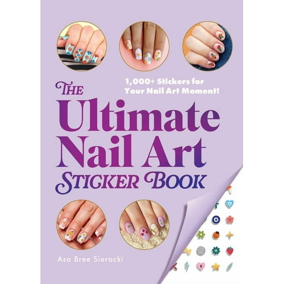 The Ultimate Nail Art Sticker Book: 1,000+ Stickers for Your Nail Art Moment!, (Paperback)