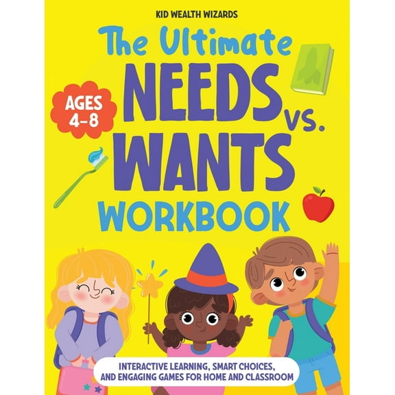 The Ultimate Kids Money Workbook The Ultimate Needs vs Wants Workbook: Interactive Learning, Smart Choices, and Engaging Games for Home and Classroom - A, (Paperback)