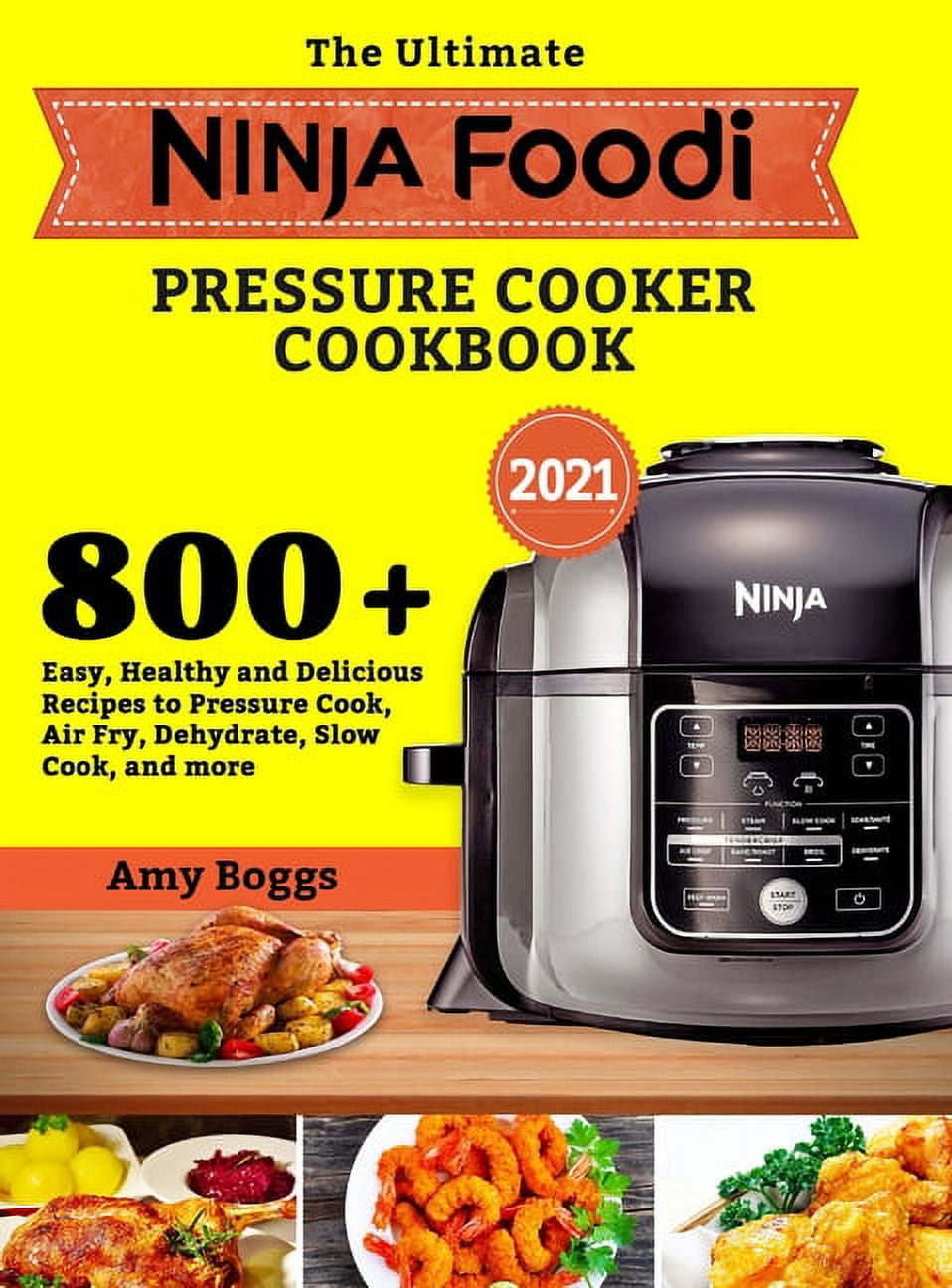 The Ultimate Ninja Foodi Pressure Cooker Cookbook : 800+ Easy