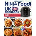 The Ultimate Ninja Foodi UK Cookbook 1600 Days of Metric Measurement