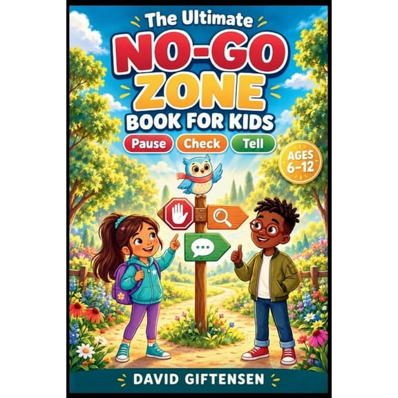 The Ultimate No-Go Zone Book for Kids: Pause, Check, Tell! 20 Everyday Adventures That Help Kids Spot Risks, Guard Their, (Paperback)