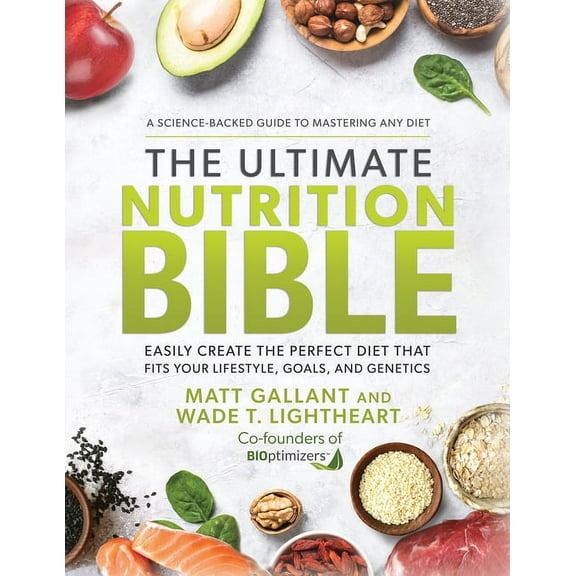 The Ultimate Nutrition Bible : Easily Create the Perfect Diet that Fits Your Lifestyle, Goals, and Genetics (Hardcover)