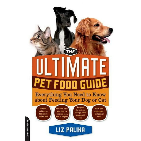 The Ultimate Pet Food Guide: Everything You Need to Know about Feeding Your Dog or Cat, (Paperback)