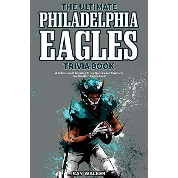 Pre-Owned The Ultimate Philadelphia Eagles Trivia Book: A Collection of Amazing Trivia Quizzes and Fun Facts for Die-Hard Eagles Fans! (Paperback) 1953563422 9781953563422