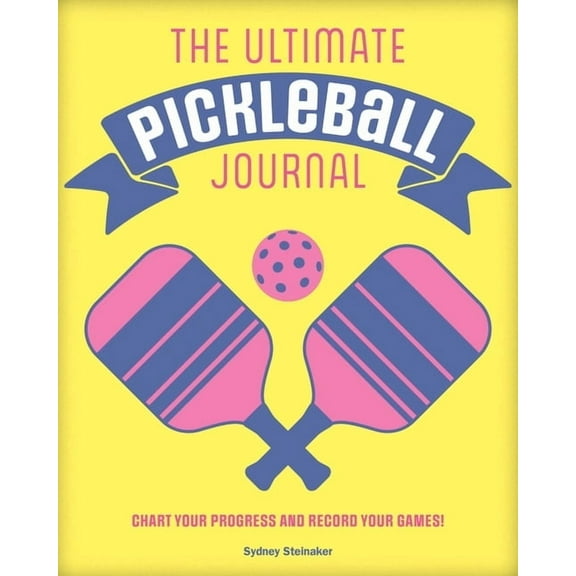 The Ultimate Pickleball Journal: Chart Your Progress and Record Your Games!, (Hardcover)