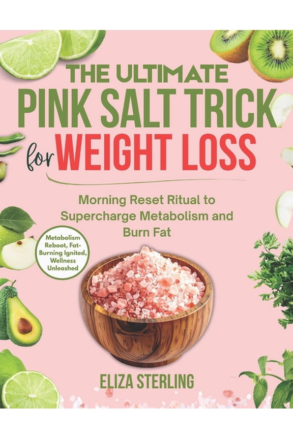 The Ultimate Pink Salt Trick for Weight Loss: Morning Reset Ritual to Supercharge Metabolism and Burn Fat, (Paperback)
