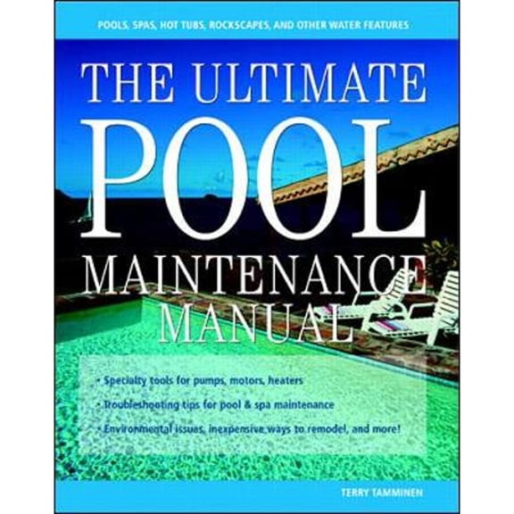 Pre-Owned The Ultimate Pool Maintenance Manual: Spas, Pools, Hot Tubs, Rockscapes, and Other Water Features, (Paperback) by Terry Tamminen