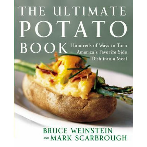 Pre-Owned The Ultimate Potato Book: Hundreds of Ways to Turn America's Favorite Side Dish Into a Meal (Paperback) by Bruce Weinstein, Mark Scarbrough