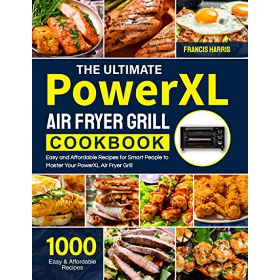 Pre-Owned The Ultimate PowerXL Air Fryer Grill Cookbook : 1000 Easy and Affordable Recipes for Smart People to Master Your PowerXL Air Fryer Grill (Paperback) 9798726364841