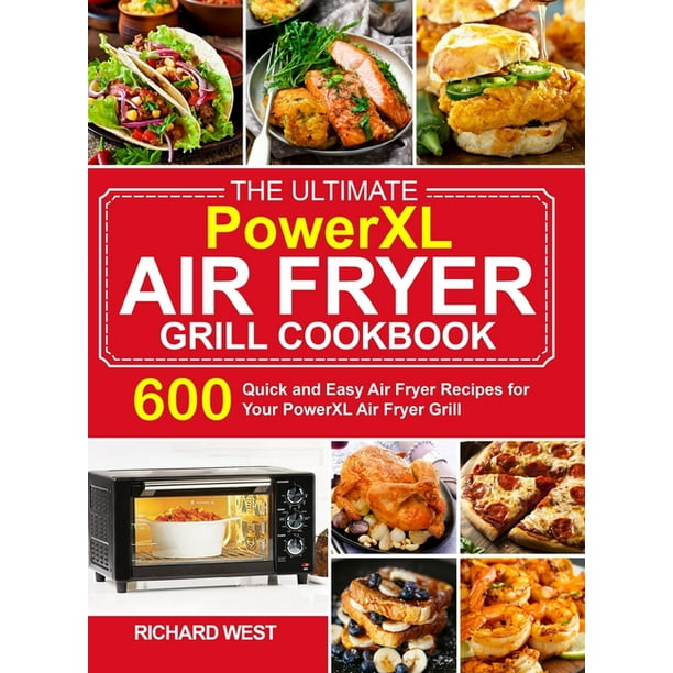 The Ultimate PowerXL Air Fryer Grill Cookbook 600 Quick and Easy Air Fryer Recipes for Your