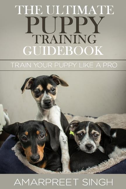 The Ultimate Puppy Training Guidebook: Train Your Puppy Like a Pro