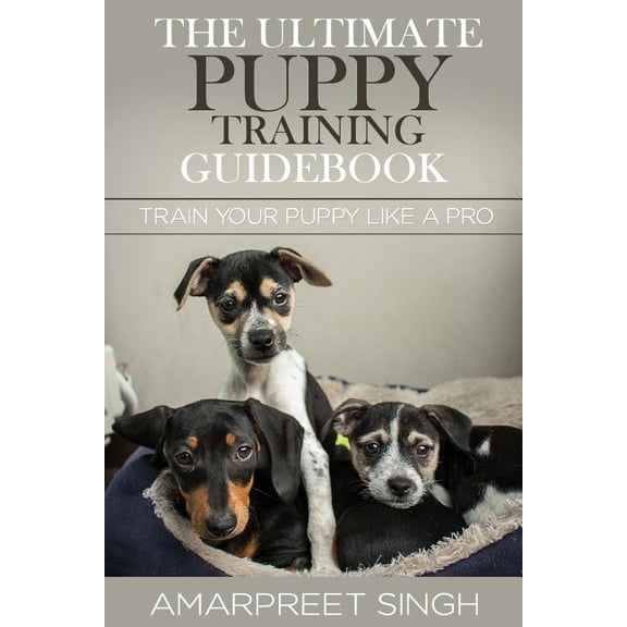 The Ultimate Puppy Training Guidebook: Train Your Puppy Like a Pro