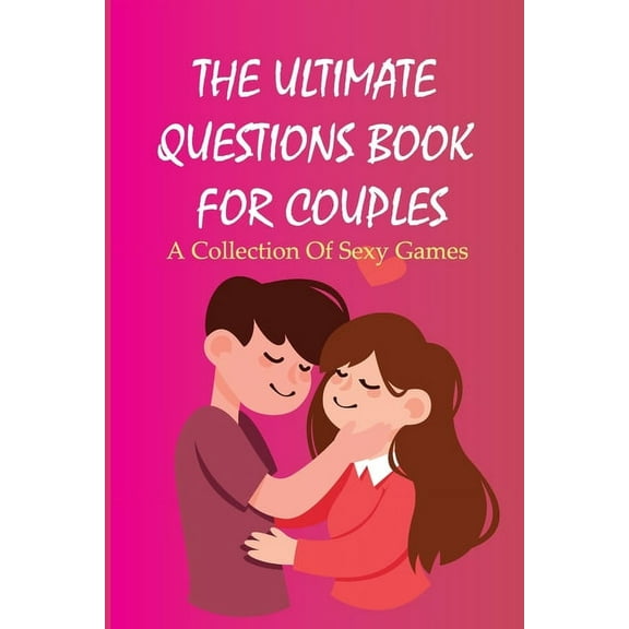 The Ultimate Questions Book For Couples- A Collection Of Sexy Games (Paperback)