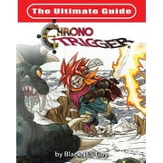 The Ultimate Reference Guide To Chrono Trigger, Paperback