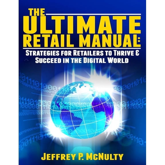 The Ultimate Retail Manual: Strategies for Retailers to Thrive & Succeed in the Digital World, (Paperback)