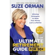 The Ultimate Retirement Guide for 50+ Winning Strategies to Make Your Money Last a Lifetime Revised & Updated for , Paperback