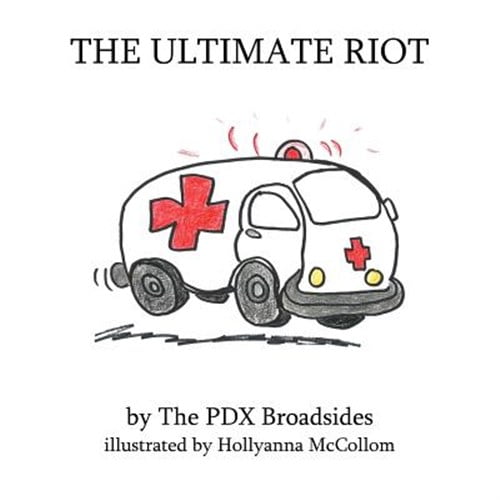 The Ultimate Riot: A Pdx Broadsides Picture Book
