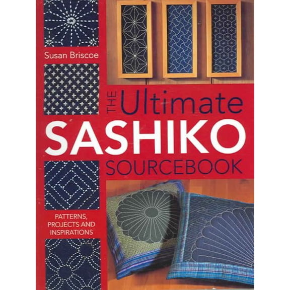 Pre-Owned The Ultimate Sashiko Sourcebook: Patterns, Projects and Inspirations Paperback