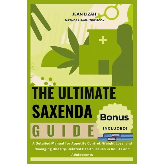 The Ultimate Saxenda Guide: A Detailed Manual for Appetite Control, Weight Loss, and Managing Obesity-Related Health Iss, (Paperback)