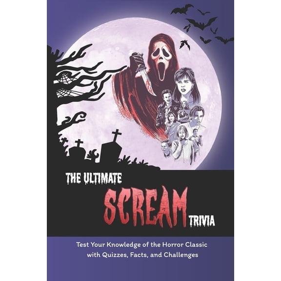 The Ultimate Scream Trivia: Test Your Knowledge of the Horror Classic with Quizzes, Facts, and Challenges: Scream Movie , (Paperback)