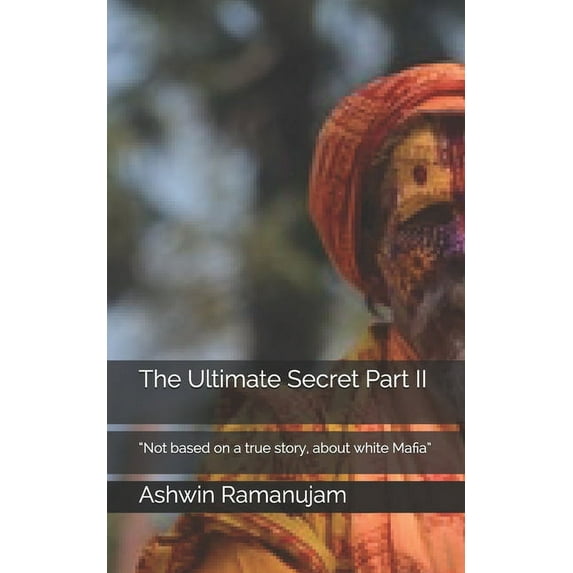 The Ultimate Secret Part II : "Not based on a true story, about white Mafia" (Paperback)