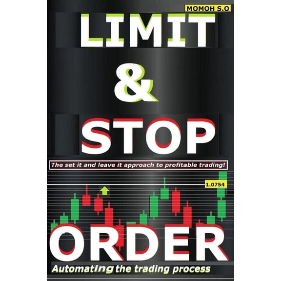 The Ultimate Secrets to Trading the Mark Limit & Stop Order: Automating the trading process, (Paperback)