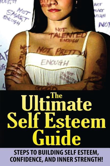 The Ultimate Self Esteem Guide : Steps to Building Self Esteem ...