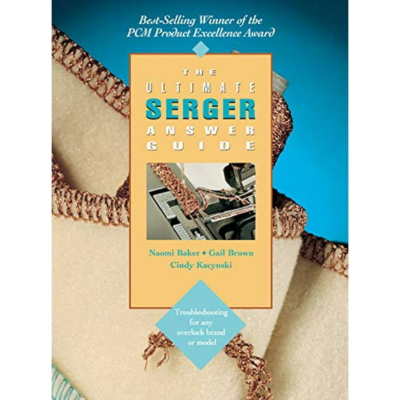 Pre-Owned The Ultimate Serger Answer Guide: Troubleshooting for Any Overlock Brand or Model Creative Machine Arts Series Paperback Naomi Baker, Gail Brown, Cindy Kacynski