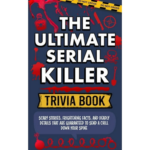 The Ultimate Serial Killer Trivia Book: Scary Stories, Frightening Facts, and Deadly Details That are Guaranteed to Send, (Paperback)