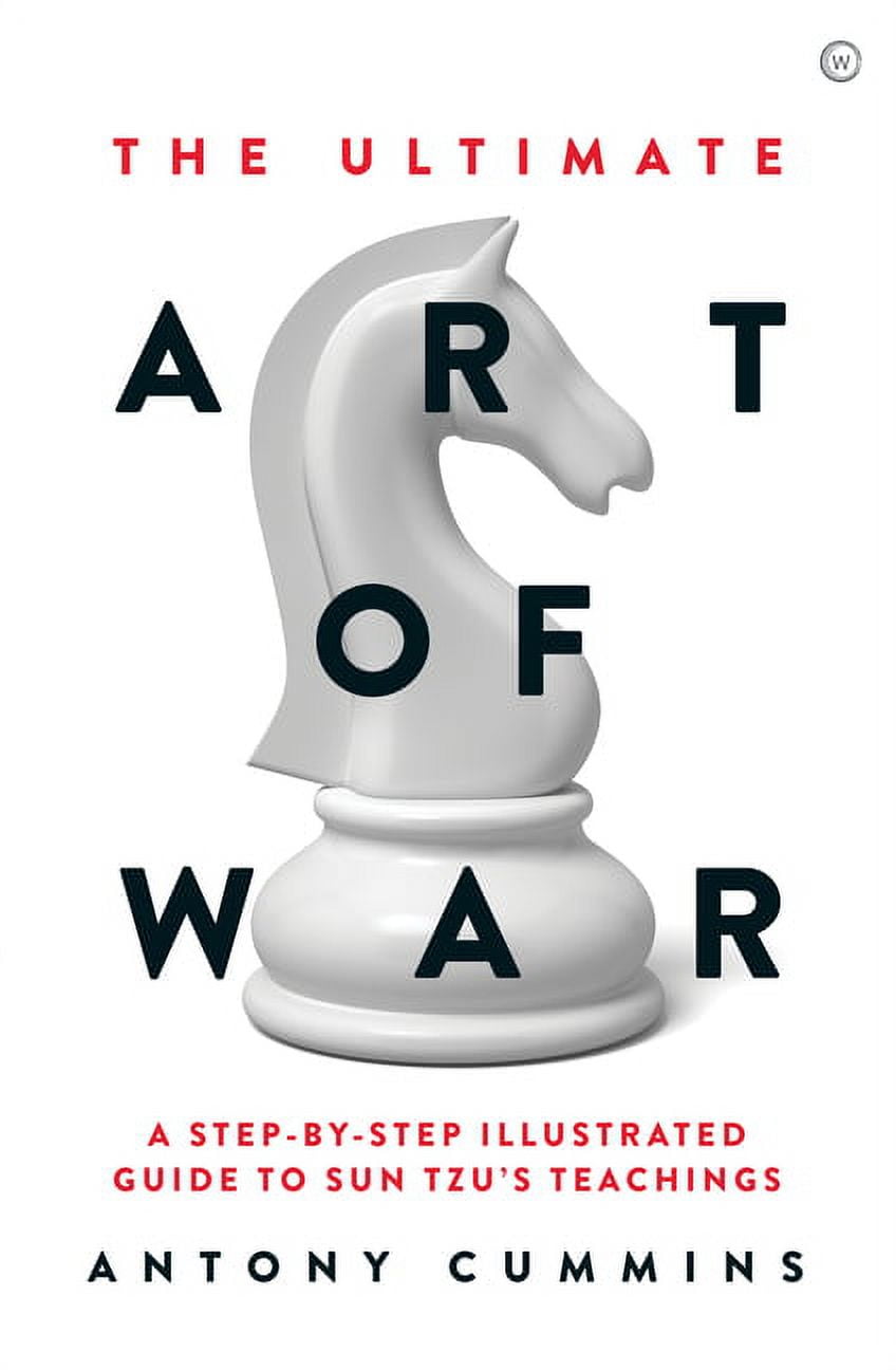 ANTONY CUMMINS The Ultimate Series: The Ultimate Art of War : A Step-by-Step Illustrated Guide to Sun Tzu's Teachings (Hardcover)