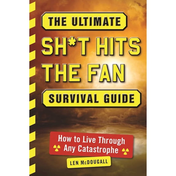 The Ultimate Sh*t Hits the Fan Survival Guide : How to Live Through Any Catastrophe (Paperback)
