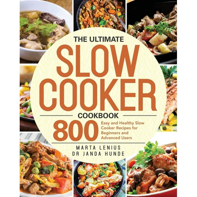 The Ultimate Slow Cooker Cookbook 800 Easy and Healthy Slow Cooker