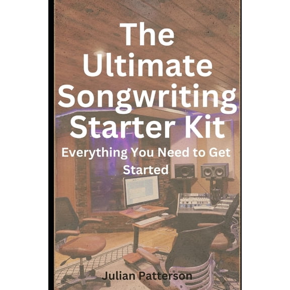 The Ultimate Songwriting Starter Kit : Everything You Need to Get Started (Paperback)