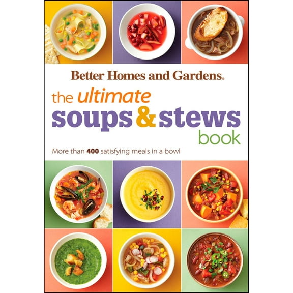 The Ultimate Soups & Stews Book: More than 400 Satisfying Meals in a Bowl