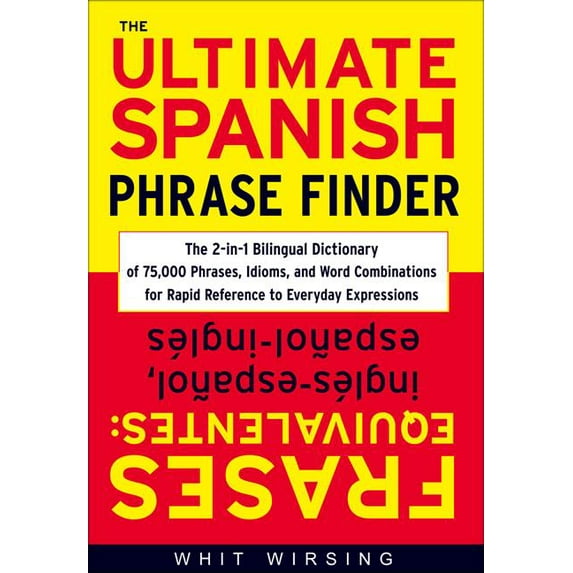 The Ultimate Spanish Phrase Finder: The 2-In-1 Bilingual Dictionary of 75,000 Phrases, Idioms, and Word Combinations for, (Hardcover)