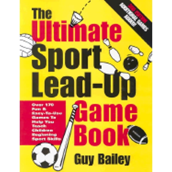Pre-Owned The Ultimate Sport Lead-Up Game Book: Over 170 Fun & Easy-To-Use Games to Help You Teach Children (Paperback) by Guy Bailey