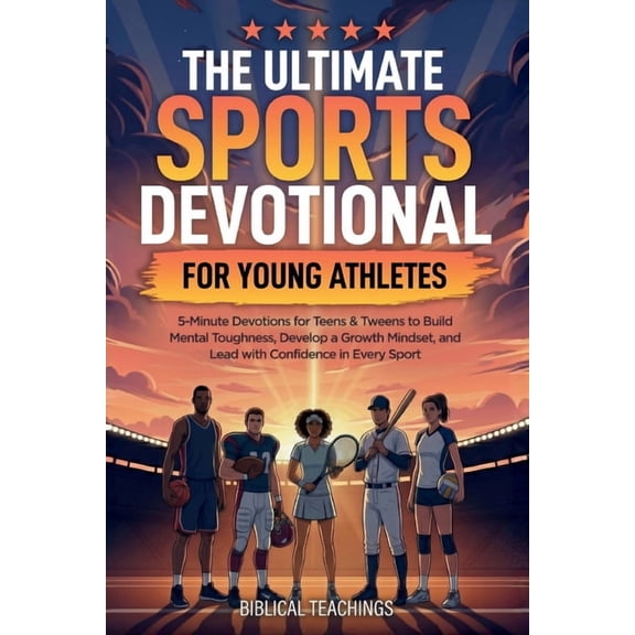 The Ultimate Sports Devotional for Young Athletes: 5-Minute Devotions for Teens & Tweens to Build Mental Toughness, Deve, (Paperback)