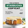 thumbnail image 1 of The Ultimate Starbucks Copycat Recipes: Skip The Drive-Thru, Make These Starbucks Treats In A Moment (Paperback) by Jasper Whitethorne, 1 of 1