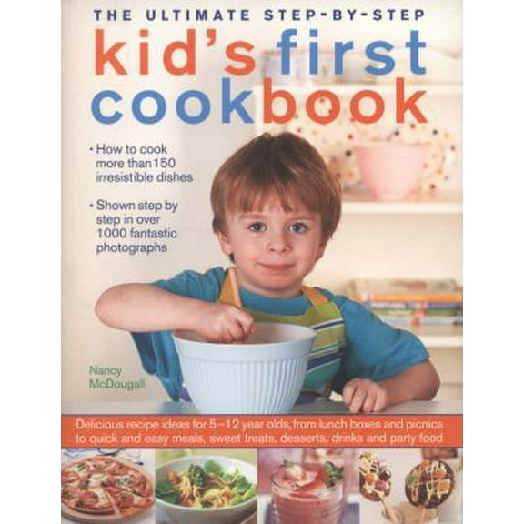 Pre-Owned The Ultimate Step-by-Step Kid's First Cookbook : Delicious Recipe Ideas for 5-12 Year Olds, from Lunch Boxes and Picnics to Quick and Easy Meals, Teatime Treats, Dessert (Paperback) 97817...