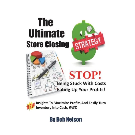 The Ultimate Store Closing Plan: How to Easily Maximize Profits and Sell Your Inventory Fast