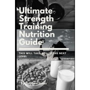 The Ultimate Strength Training Nutrition Guide Paperback